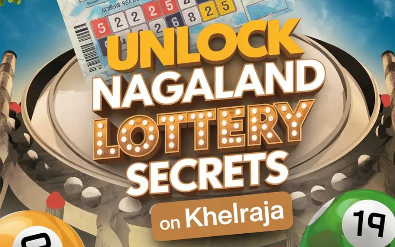 Unlock Nagaland Lottery Secrets: Tips for Success and Real-Time Results on Khelraja