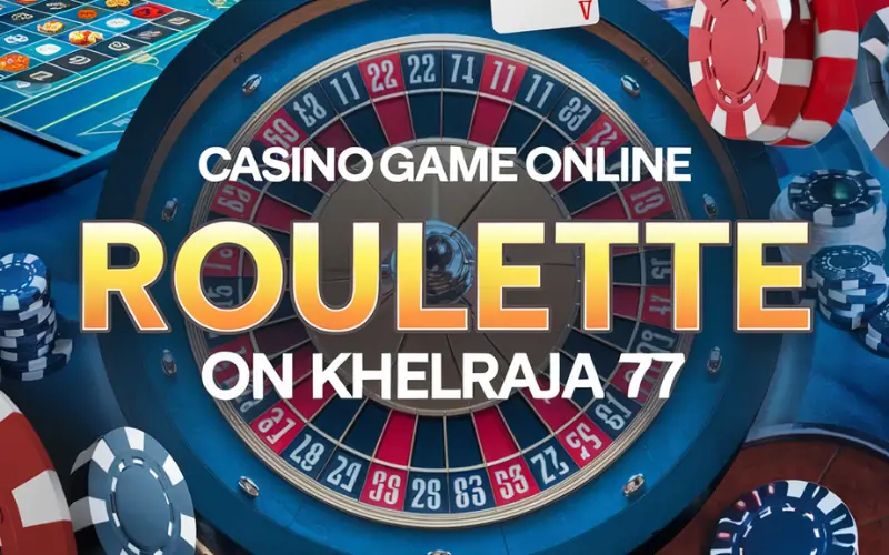 Casino Game Online Roulette | Tips and Tricks for Big Wins on Khelraja 77